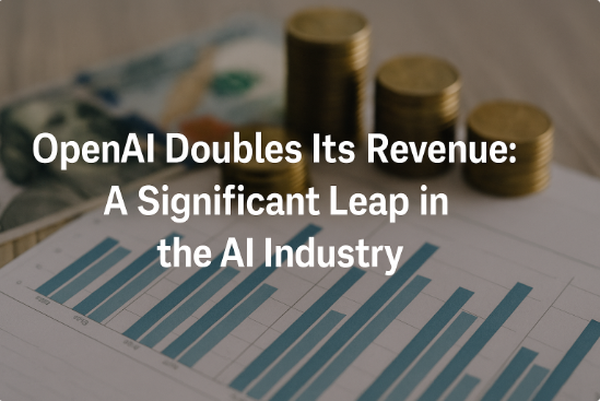 OpenAI Doubles Its Revenue: A Significant Leap in the AI Industry